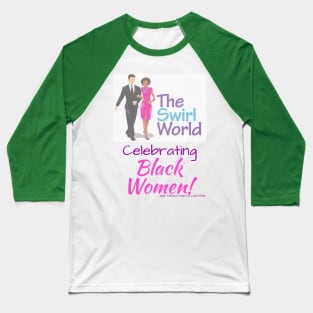 The Swirl World - Celebrating Black Women Baseball T-Shirt